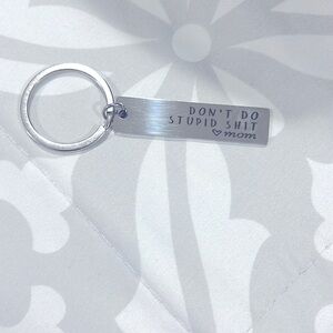 Keychain- don’t do stupid sh- love mom